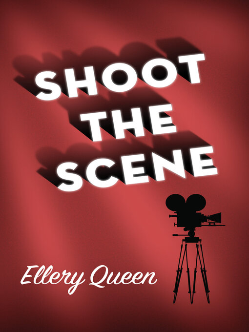 Title details for Shoot the Scene by Ellery Queen - Available